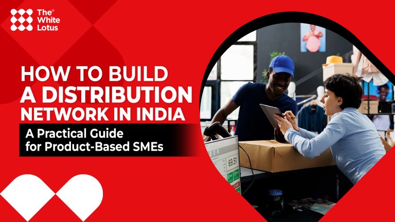 How to Build a Distribution Network in India: A Practical Guide for Product-Based SMEs